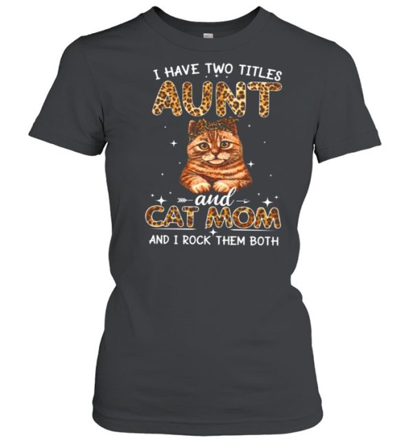 I Have Two Titles Aunt And Cat Mom And I Rock Them Both shirt