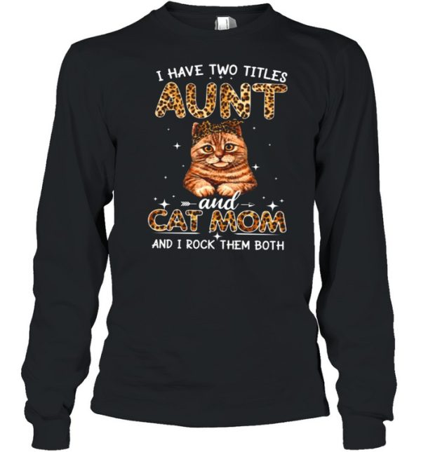 I Have Two Titles Aunt And Cat Mom And I Rock Them Both shirt