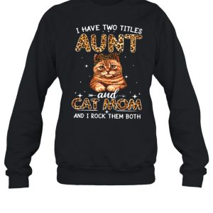 I Have Two Titles Aunt And Cat Mom And I Rock Them Both shirt 4