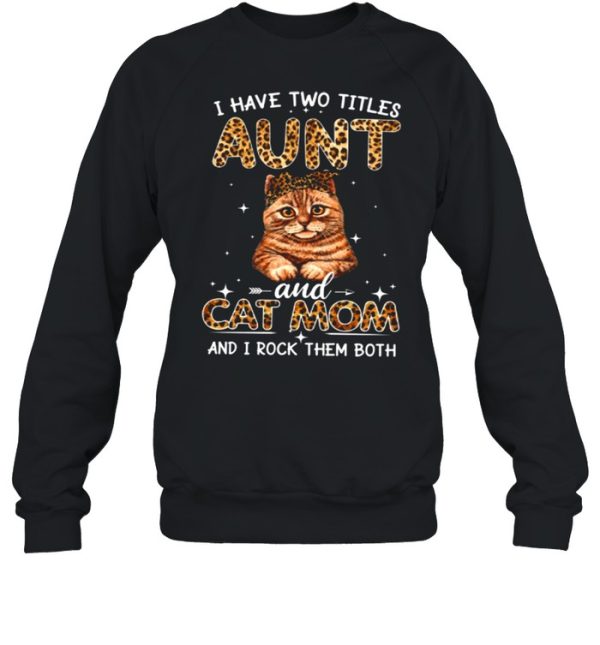 I Have Two Titles Aunt And Cat Mom And I Rock Them Both shirt