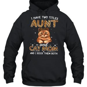 I Have Two Titles Aunt And Cat Mom And I Rock Them Both shirt 5