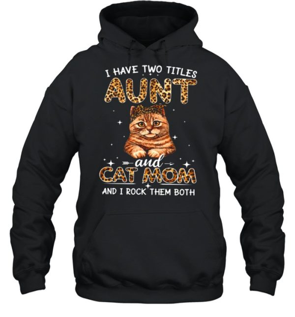 I Have Two Titles Aunt And Cat Mom And I Rock Them Both shirt