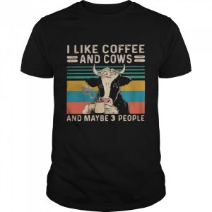 I Like Coffee And Cows And Maybe 3 People Vintage Shirt 1