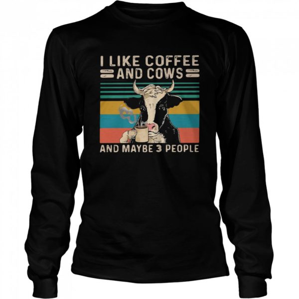 I Like Coffee And Cows And Maybe 3 People Vintage Shirt