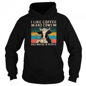 I Like Coffee And Cows And Maybe 3 People Vintage Shirt 5