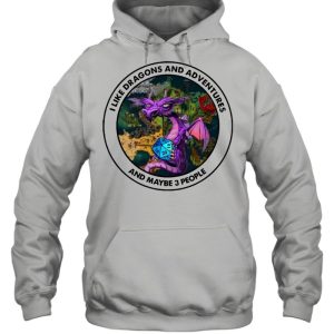 I Like Dragons And Adventures And Maybe Three People shirt 5