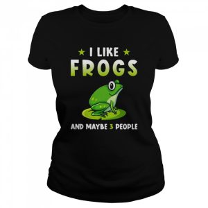 I Like Frogs And Maybe 3 People Shirt 2