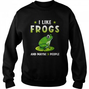 I Like Frogs And Maybe 3 People Shirt 4