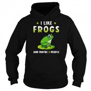 I Like Frogs And Maybe 3 People Shirt 5