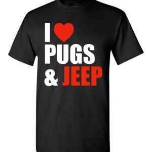 I Love Jeep & Pugs Shirts Gift for Pug Dog Owners