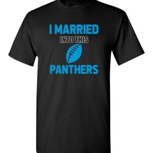 I Married Into This Carolina Panthers Football NFL T-Shirts