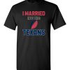 I Married Into This Houston Texans Football NFL T-Shirts