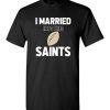 I Married Into This New Orleans Saints Football NFL T-Shirts