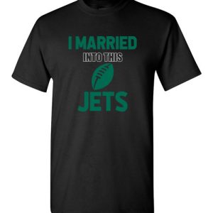 I Married Into This New York Jets Football NFL T-Shirts