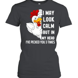 I May Look Calm But In My Head I've Pecked You 3 Times White Chicken shirt 2