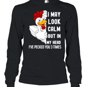 I May Look Calm But In My Head I've Pecked You 3 Times White Chicken shirt 3