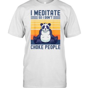 I Meditate So I Don’t Choke People Panda Yoga Meditation Zen shirt