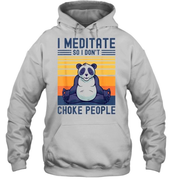 I Meditate So I Don’t Choke People Panda Yoga Meditation Zen shirt