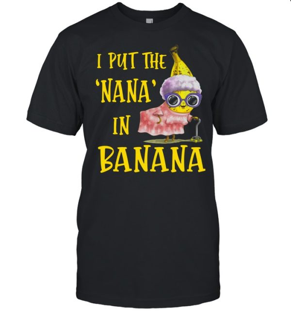 I Put The Nana In Banana Shirt