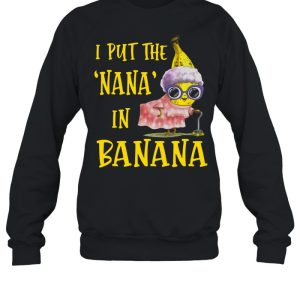 I Put The Nana In Banana Shirt 4