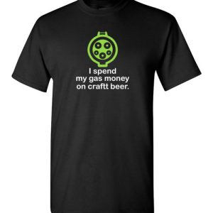 I Spend My Gas Money on Craft Beer T-Shirts EV Funny Gift