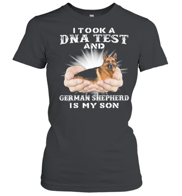 I Took A Dna Test And German Shepherd Is My Son shirt