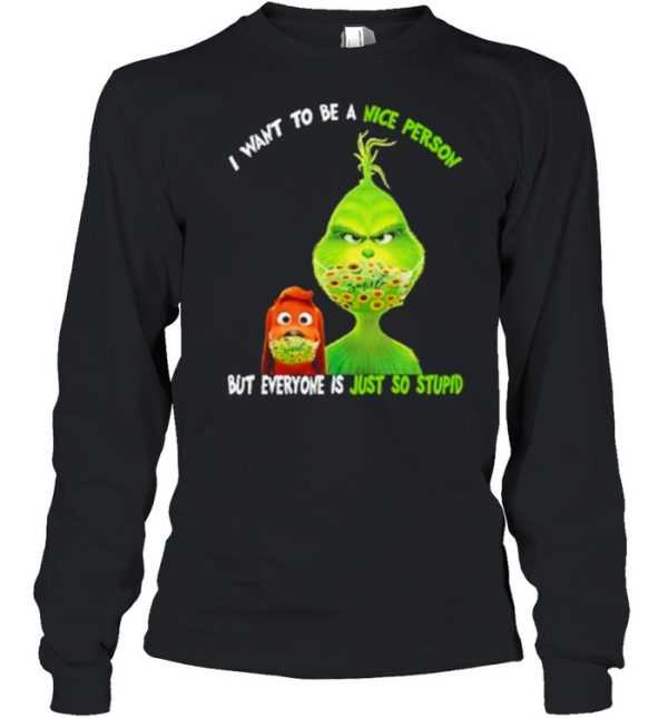 I Want To Be A Nice Person But Everyone Is Just So Stupid Grinch Shirt