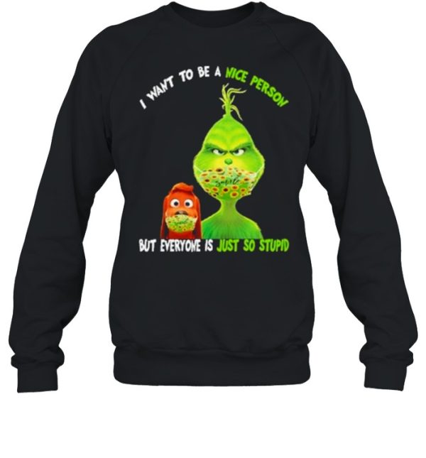 I Want To Be A Nice Person But Everyone Is Just So Stupid Grinch Shirt