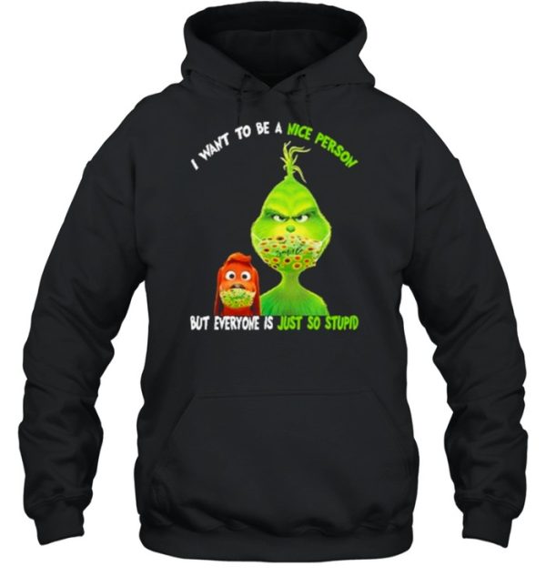 I Want To Be A Nice Person But Everyone Is Just So Stupid Grinch Shirt