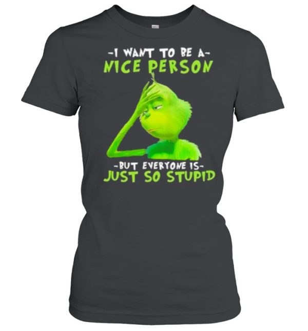 I Want To Be A Nice Person But Everyone Is Just So Stupid Shirt