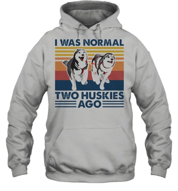 I Was Normal Two Huskies Ago Vintage shirt