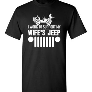 I Work To Support My Wife Jeep T-Shirts Funny Jeep Lovers Gift