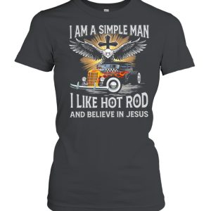 I am a simple man I like hot rod and believe in jesus shirt 2