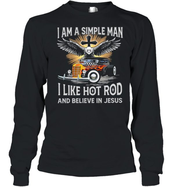 I am a simple man I like hot rod and believe in jesus shirt