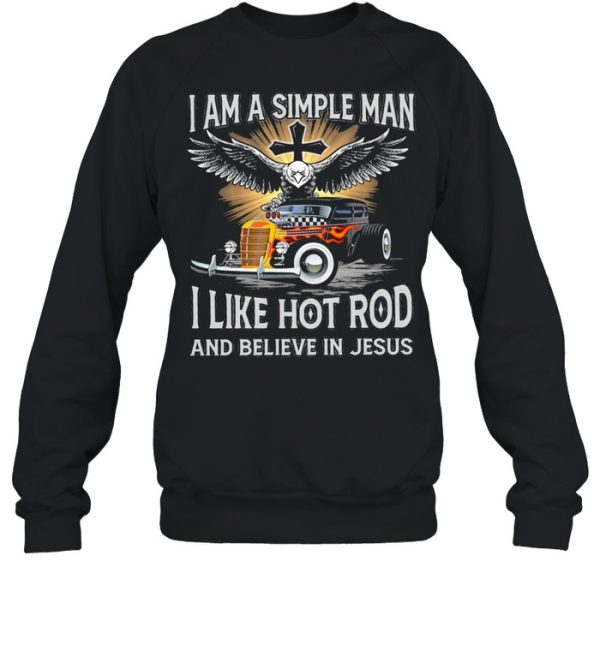 I am a simple man I like hot rod and believe in jesus shirt