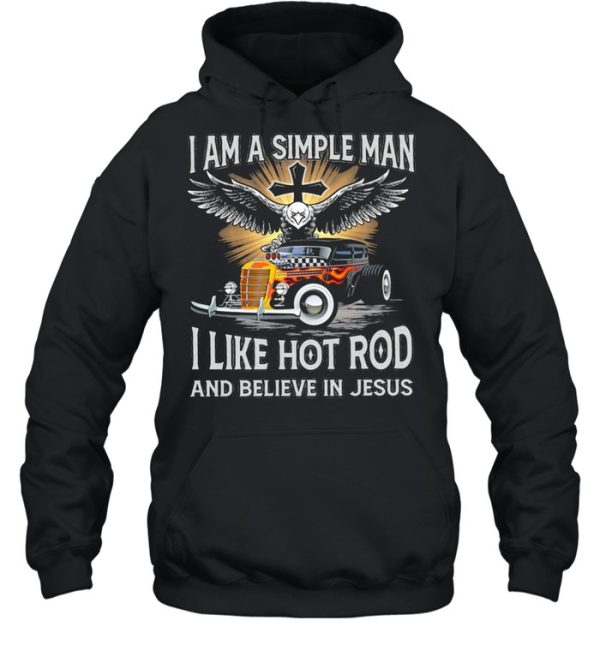 I am a simple man I like hot rod and believe in jesus shirt