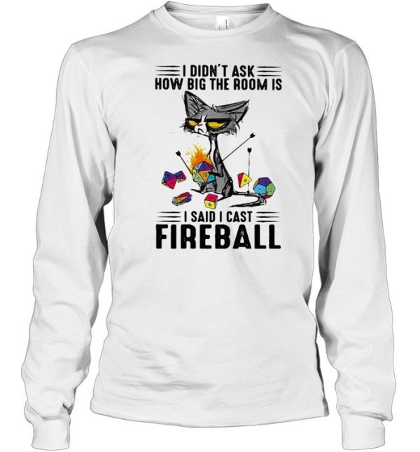 I didnt ask how big the room is i said i cast fireball black cat shirt