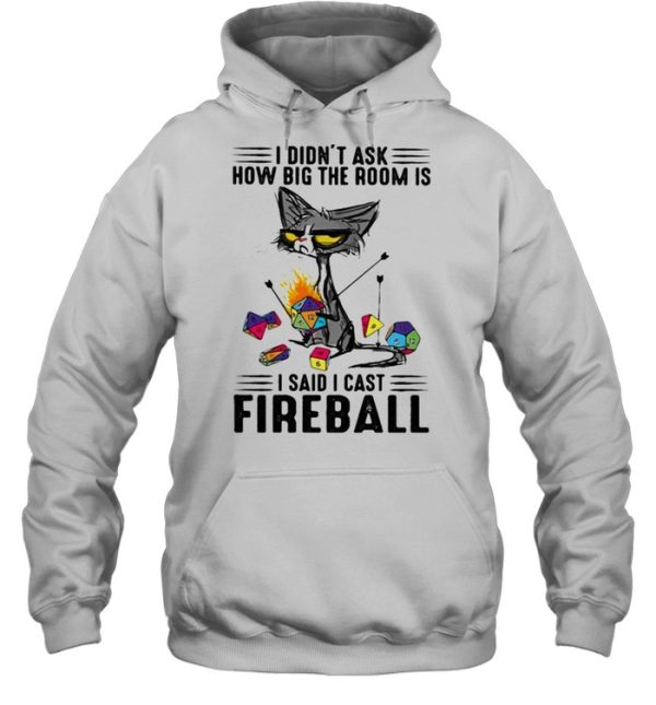 I didnt ask how big the room is i said i cast fireball black cat shirt