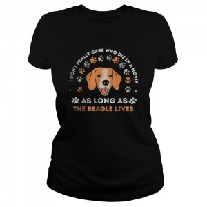 I don’t really care who die in a movie As Long As The Beagle Lives T-Shirt