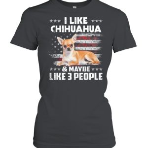 I like Chihuahua and maybe like 3 people American flag shirt 2