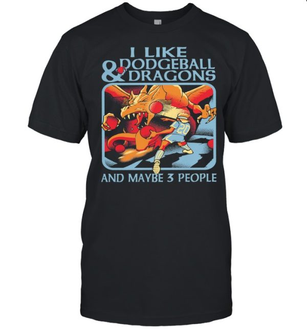 I like Dodgeball and Dragons and maybe 3 people shirt