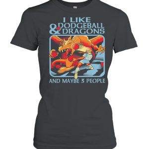 I like Dodgeball and Dragons and maybe 3 people shirt