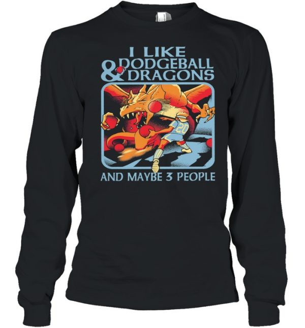 I like Dodgeball and Dragons and maybe 3 people shirt