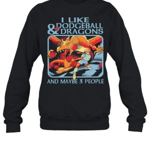 I like Dodgeball and Dragons and maybe 3 people shirt 4