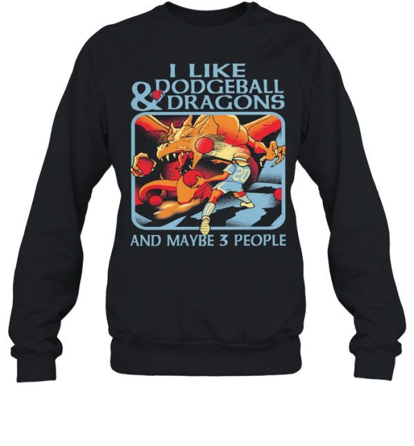 I like Dodgeball and Dragons and maybe 3 people shirt