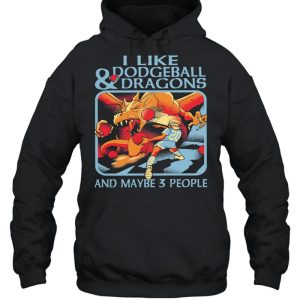 I like Dodgeball and Dragons and maybe 3 people shirt 5