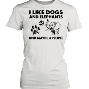 I like dogs and elephants and maybe 3 people shirt 2