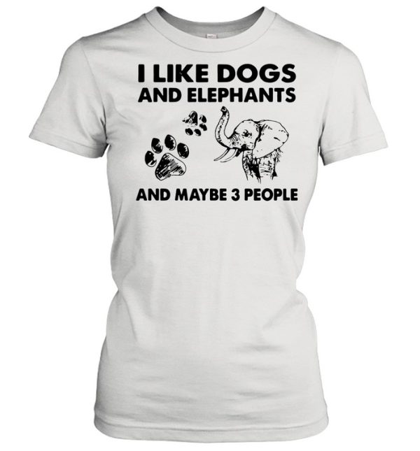 I like dogs and elephants and maybe 3 people shirt