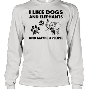 I like dogs and elephants and maybe 3 people shirt 3