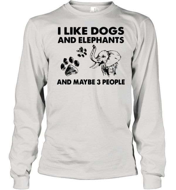 I like dogs and elephants and maybe 3 people shirt